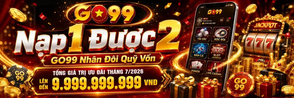 Nạp 1 Được 2 – GO99 Nhân Đôi Quỹ Vốn