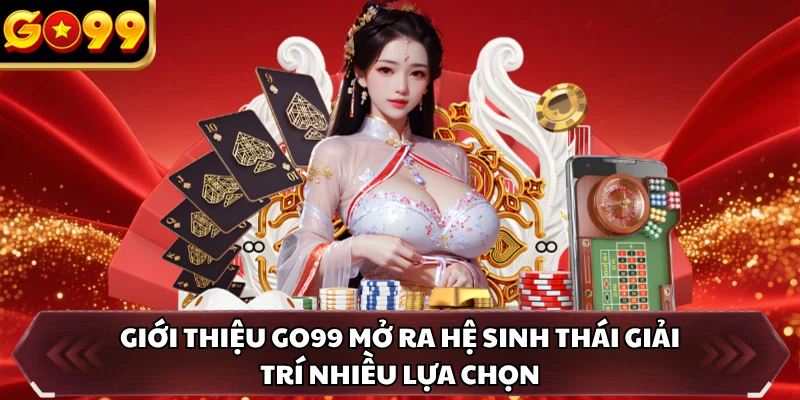 Giới thiệu GO99 mở ra hệ sinh thái giải trí nhiều lựa chọn