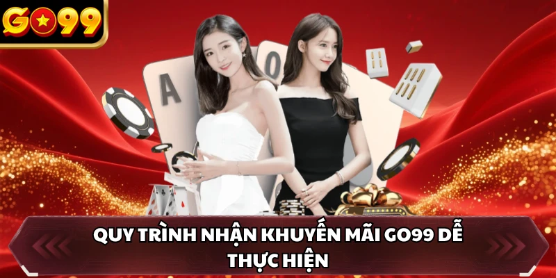 Quy trình nhận khuyến mãi GO99 dễ thực hiện