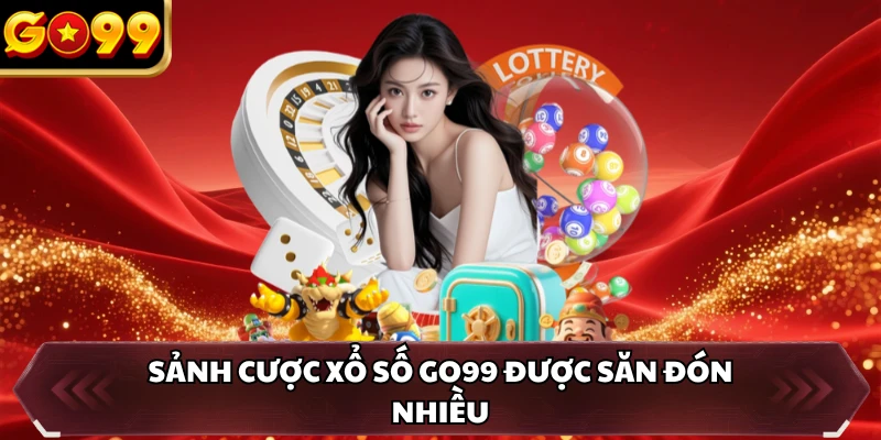 Sảnh cược xổ số GO99 được săn đón nhiều