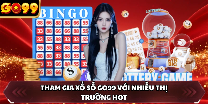 Tham gia xổ số GO99 với nhiều thị trường hot
